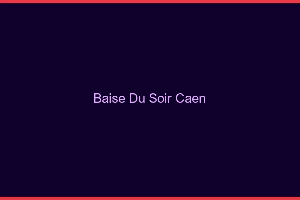 Baise Tonight Caen